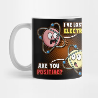 I'm Positive I've Lost An Electron Funny Chemistry Science Mug